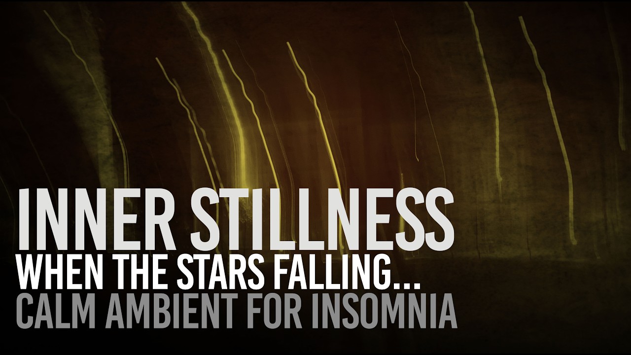Ambient For Insomnia and Deep Sleep: When The Stars Falling..., music by Inner Stillness