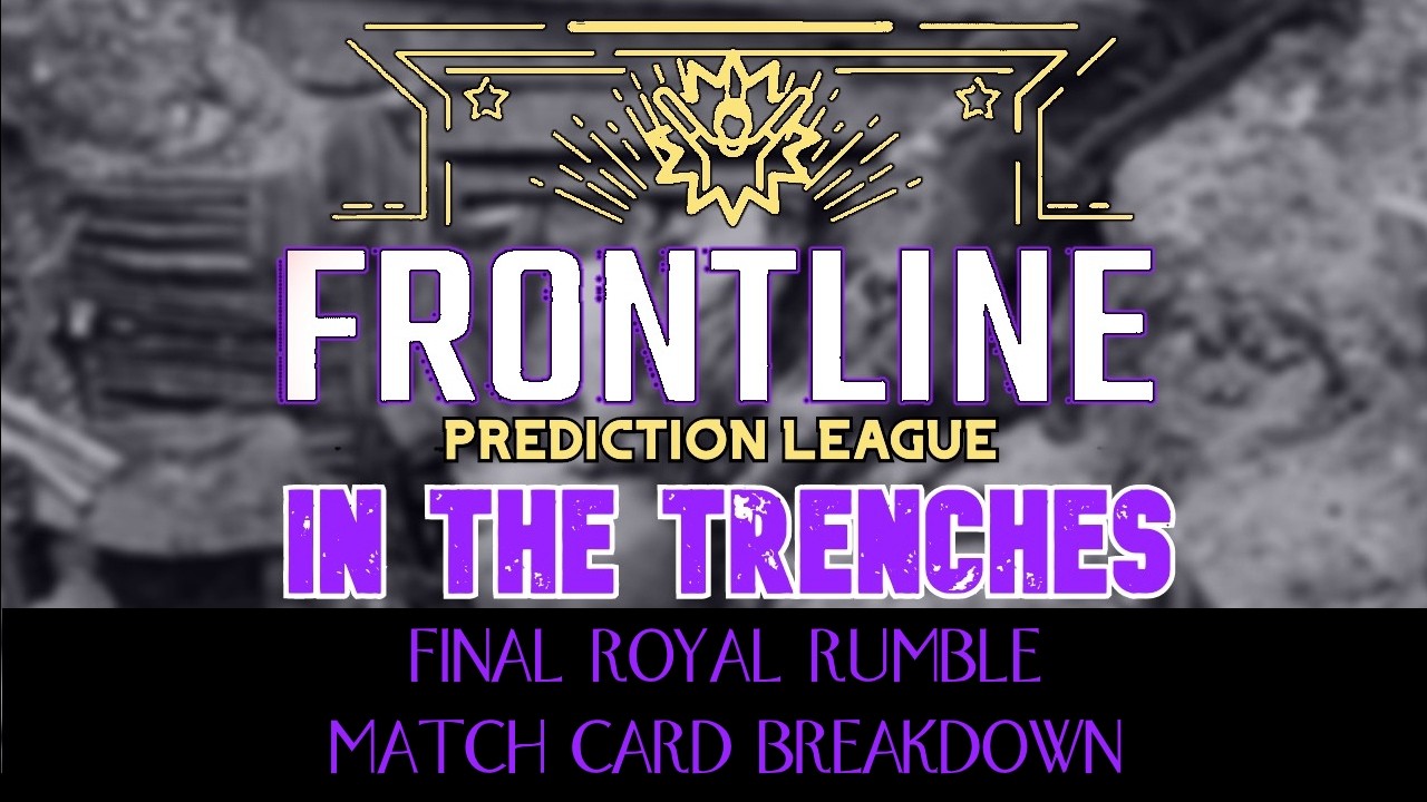 FPL In The Trenches Ep. 264: Final Royal Rumble Card Breakdown!