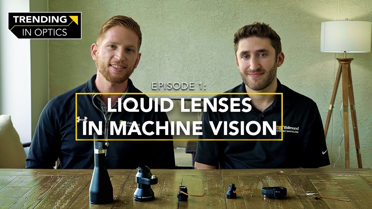Liquid Lenses in Machine Vision - TRENDING IN OPTICS: EPISODE 1