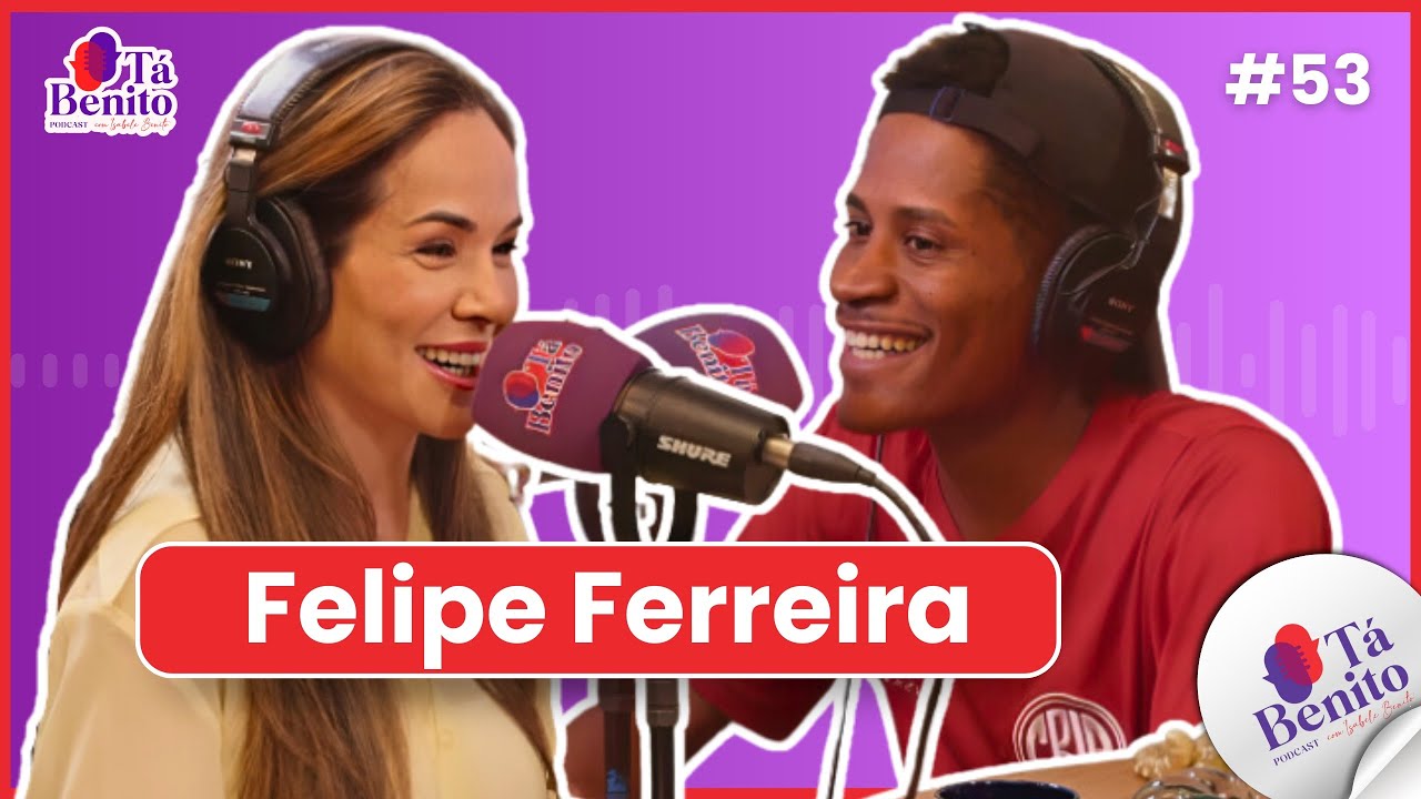 EP. 53 - FELIPE FERREIRA - PAPO DE CRIA NO TÁ BENITO!