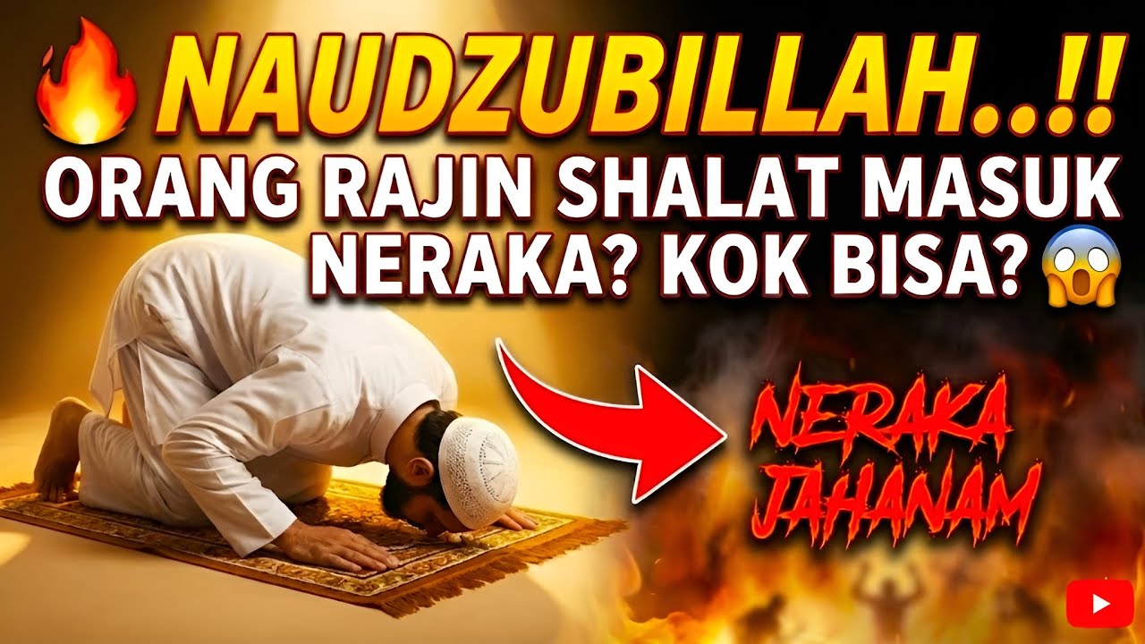 NAUDZUBILLAH‼️ Orang Yang Rajin Shalat Tapi Justru Masuk Neraka Paling Dalam, Kok Bisa?