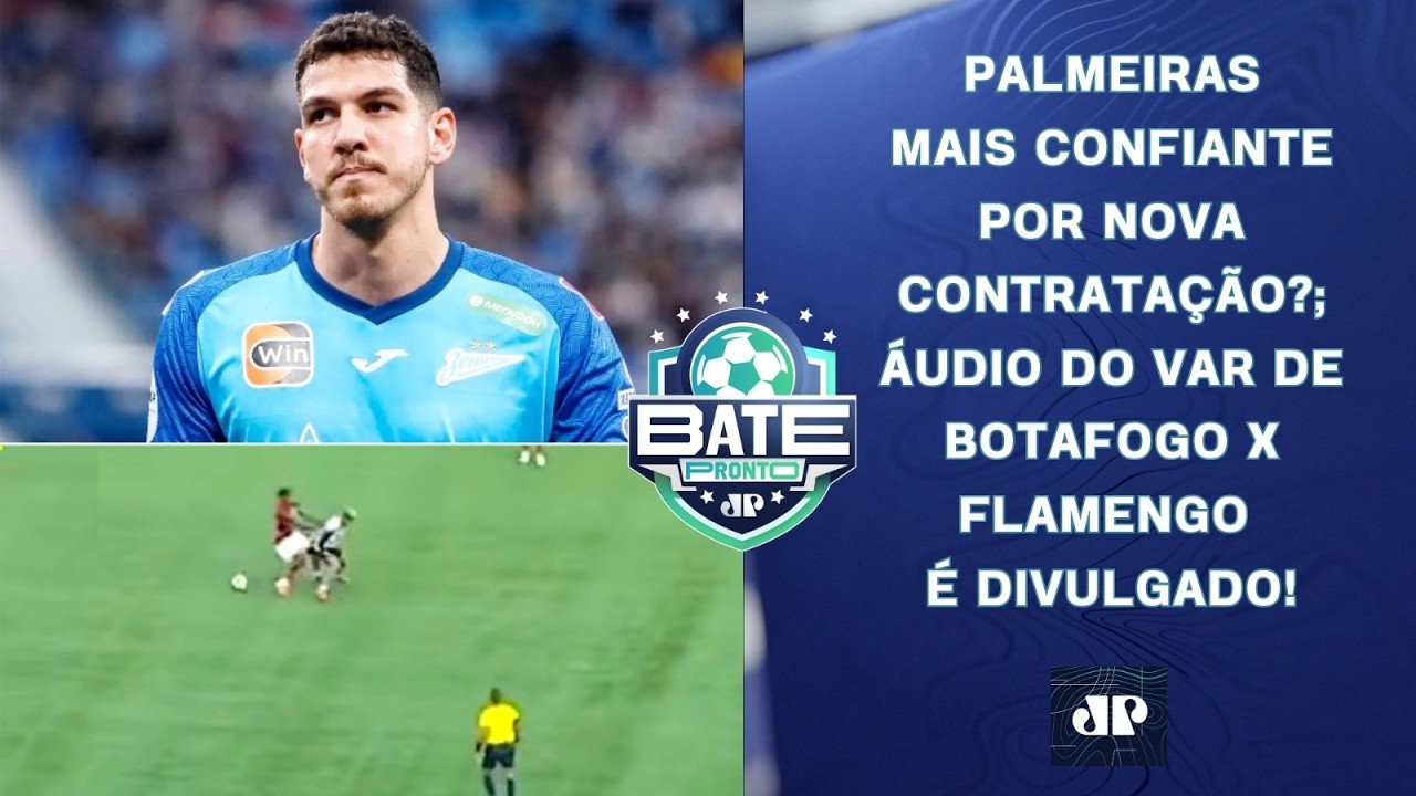 PALMEIRAS CONFIANTE POR NOVO REFORÇO?; ÁUDIO DO VAR DE BOTAFOGO X FLAMENGO É DIVULGADO | BATE-PRONTO