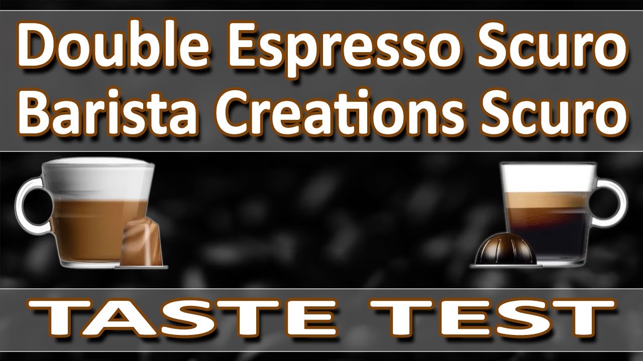 Nespresso Double Espresso Scuro  and Barista Creations Scuro -Taste Test