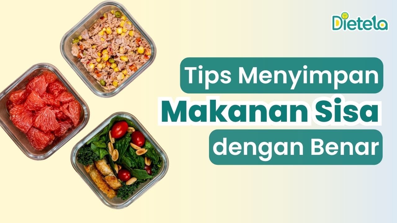 Food Prep dari Ahli Gizi: Tips Menyimpan Makanan Sisa dengan Benar