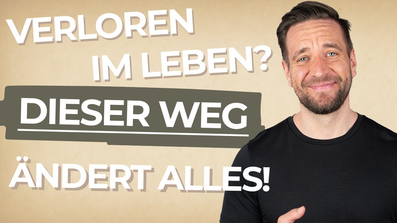 Verloren im Leben? Dieser Weg ändert alles!