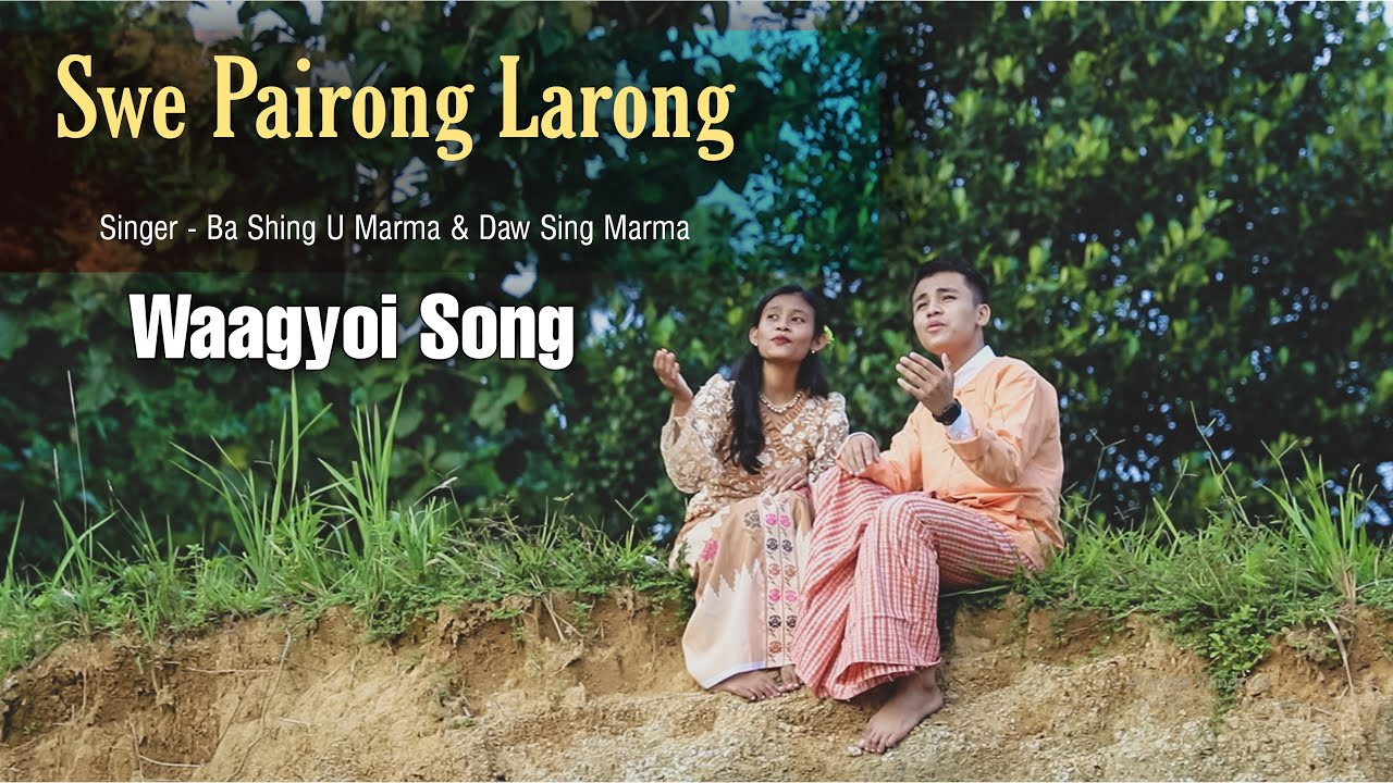New Waagyoi Song 2022 | Swe Pairong Larong | Ba Shing U Marma x Daw Sing Marma