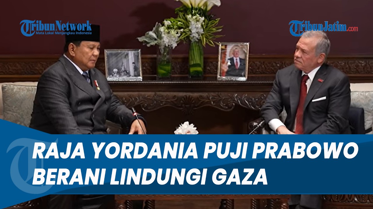 PUJI PRABOWO! Raja Yordania: Anda Sangat Berani Lindungi Rakyat Gaza, Berkomitmen Bawa Perdamaian