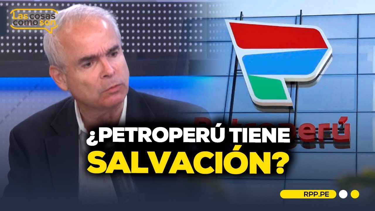 Petroperú cambia de presidente: ¿La empresa petrolera tiene salvación? #LASCOSASRPP