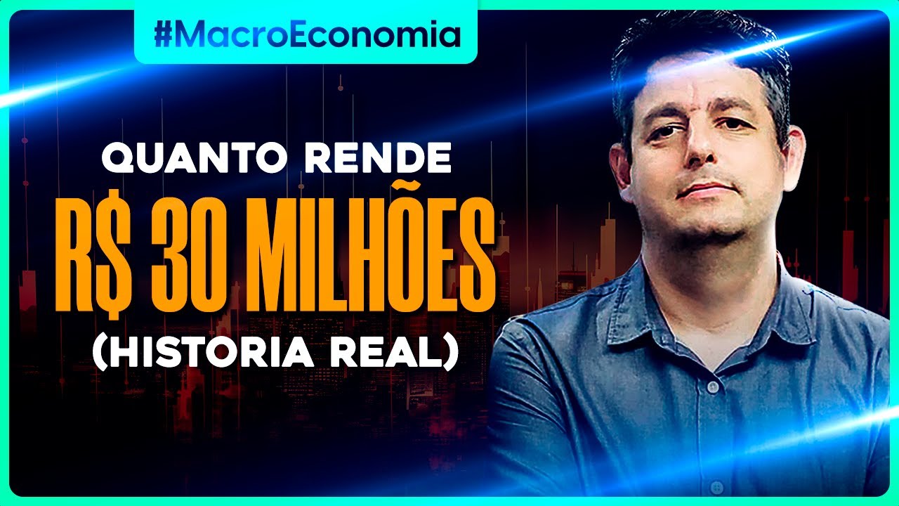 Quanto Rende R$ 30 milhões? (Historia real)