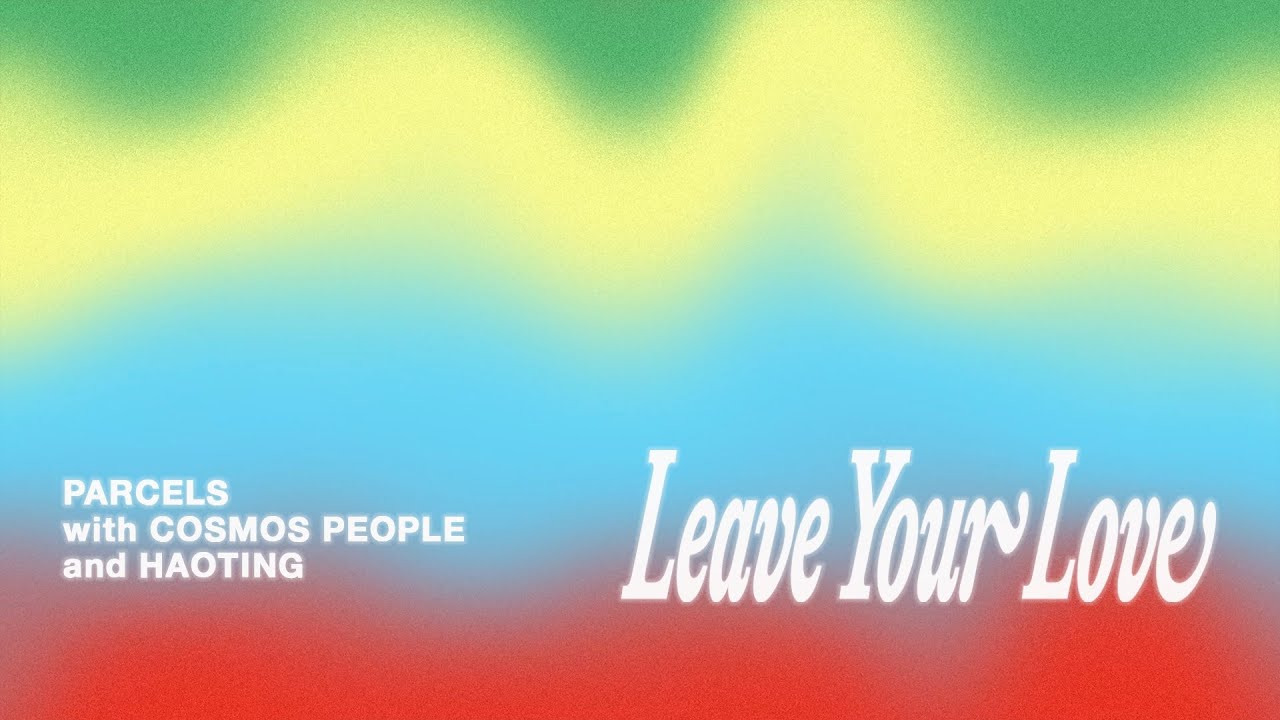 Parcels - Leaveyourlove with Cosmos People & HAOTING from Sunset Rollercoaster (Visualizer)