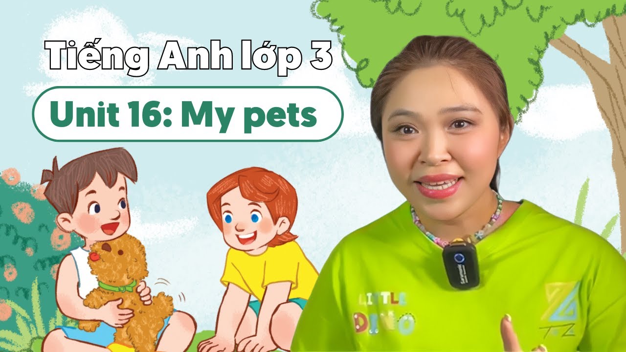Unit 16: My pets  - TIẾNG ANH LỚP 3 (Global Success) | Miss Lan