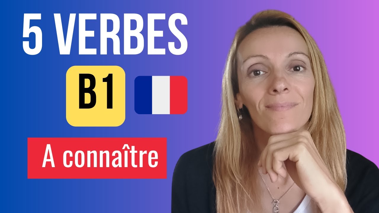 Les 5 verbes que tous les francophones utilisent (et que vous devez connaître au B1)
