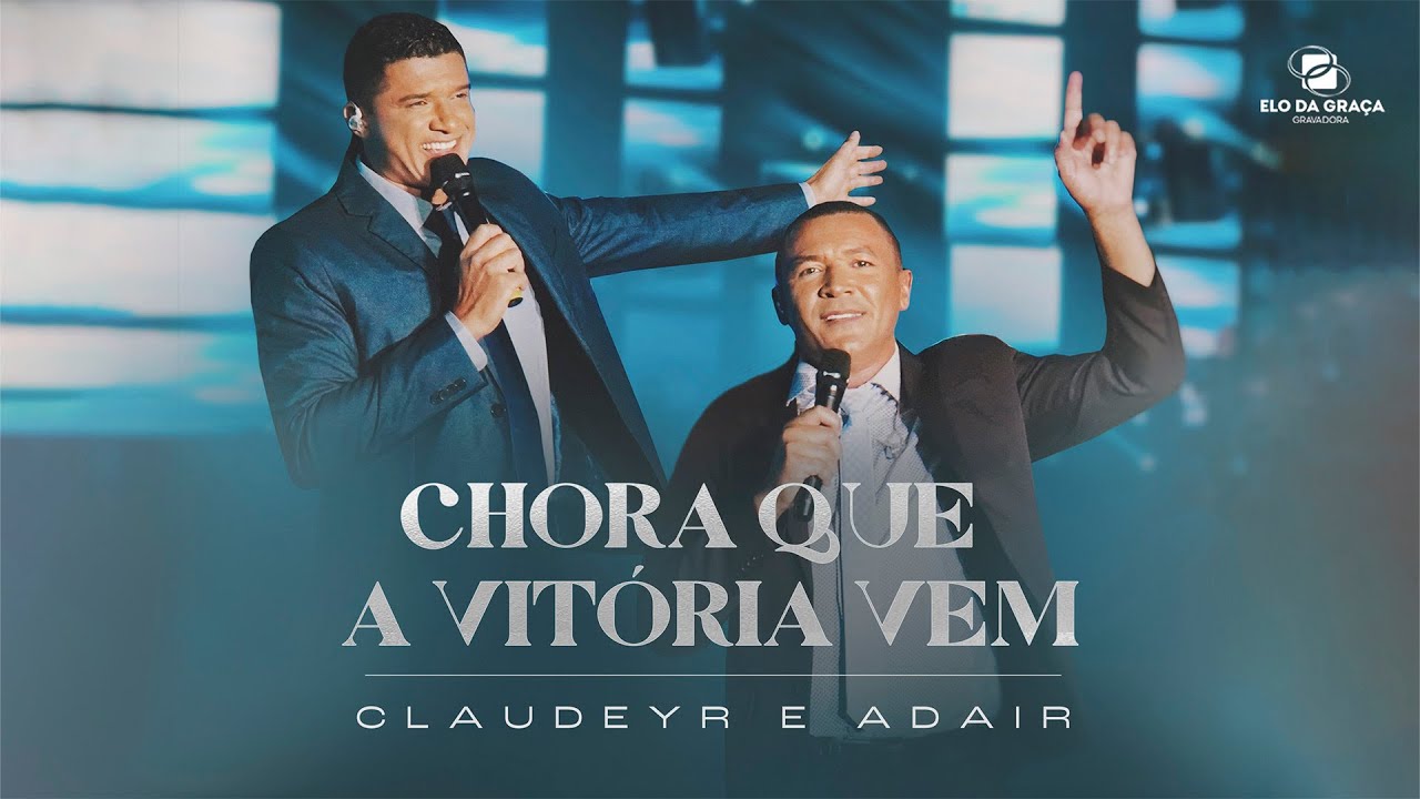 Claudeyr & Adair - Chora Que A Vitória Vem | DVD Claudeyr & Adair 2023