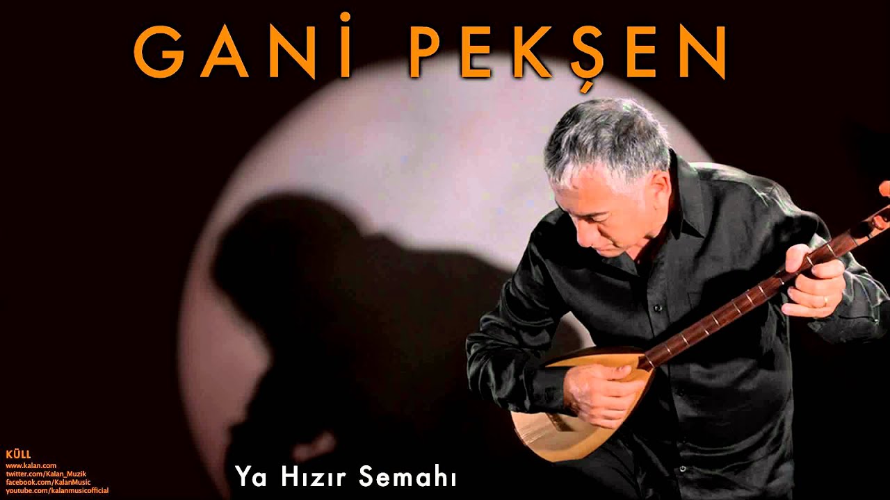 Gani Pekşen  - Ya Hızır Semahı [ Küll © 2007 Kalan Müzik ]