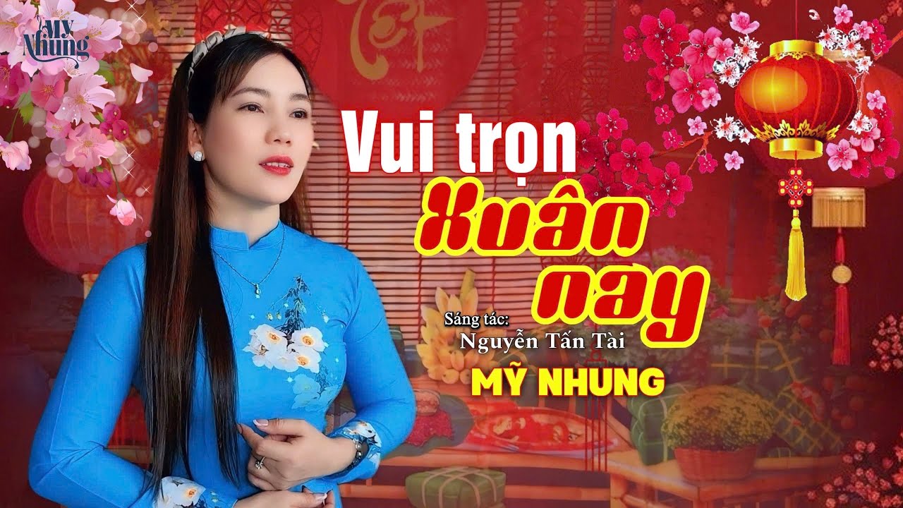 ►NHẠC TẾT 2026 - VUI TRỌN XUÂN NAY - MỸ NHUNG ( SÁNG TÁC: NGUYỄN TẤN TÀI ) Nhìn cánh mai vàng..