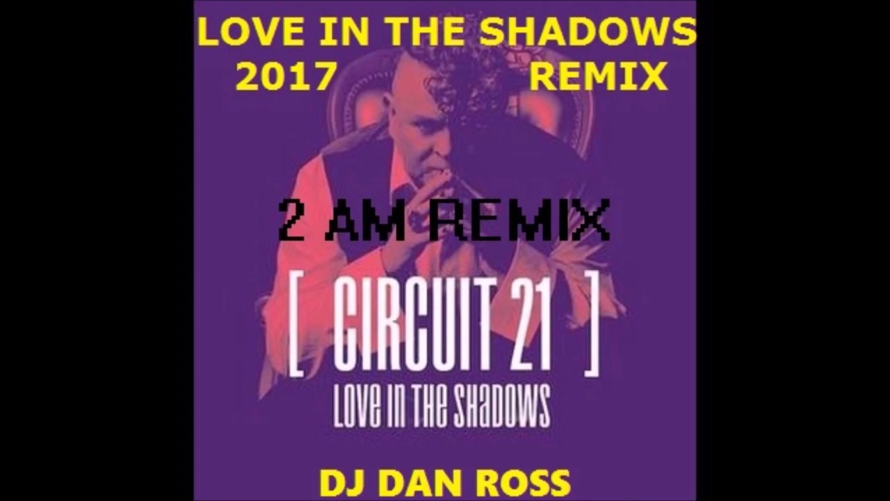 Circuit 21  Love In The Shadows 2am Remix by DJ Dan Ross