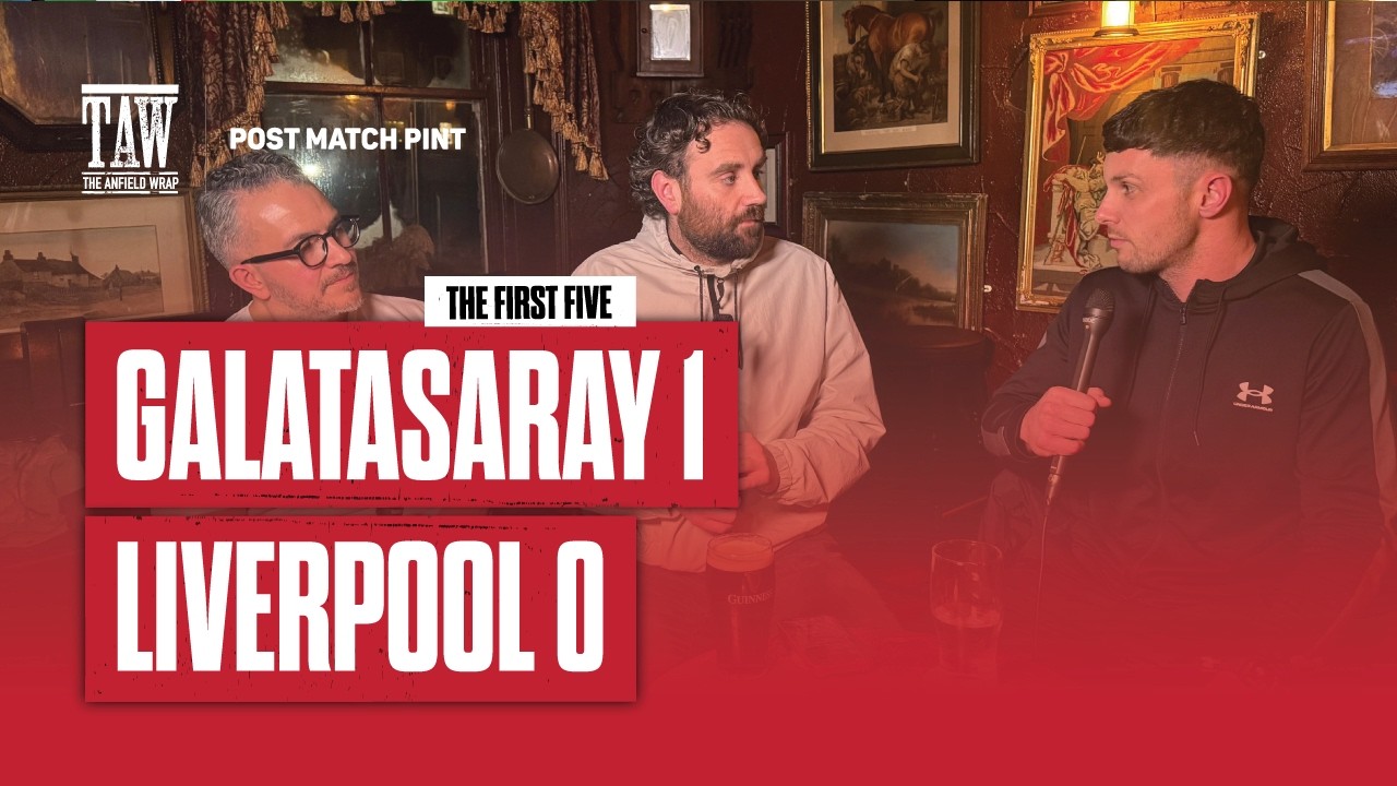 Galatasaray 1 Liverpool 0 | Post Match Pint | First Five