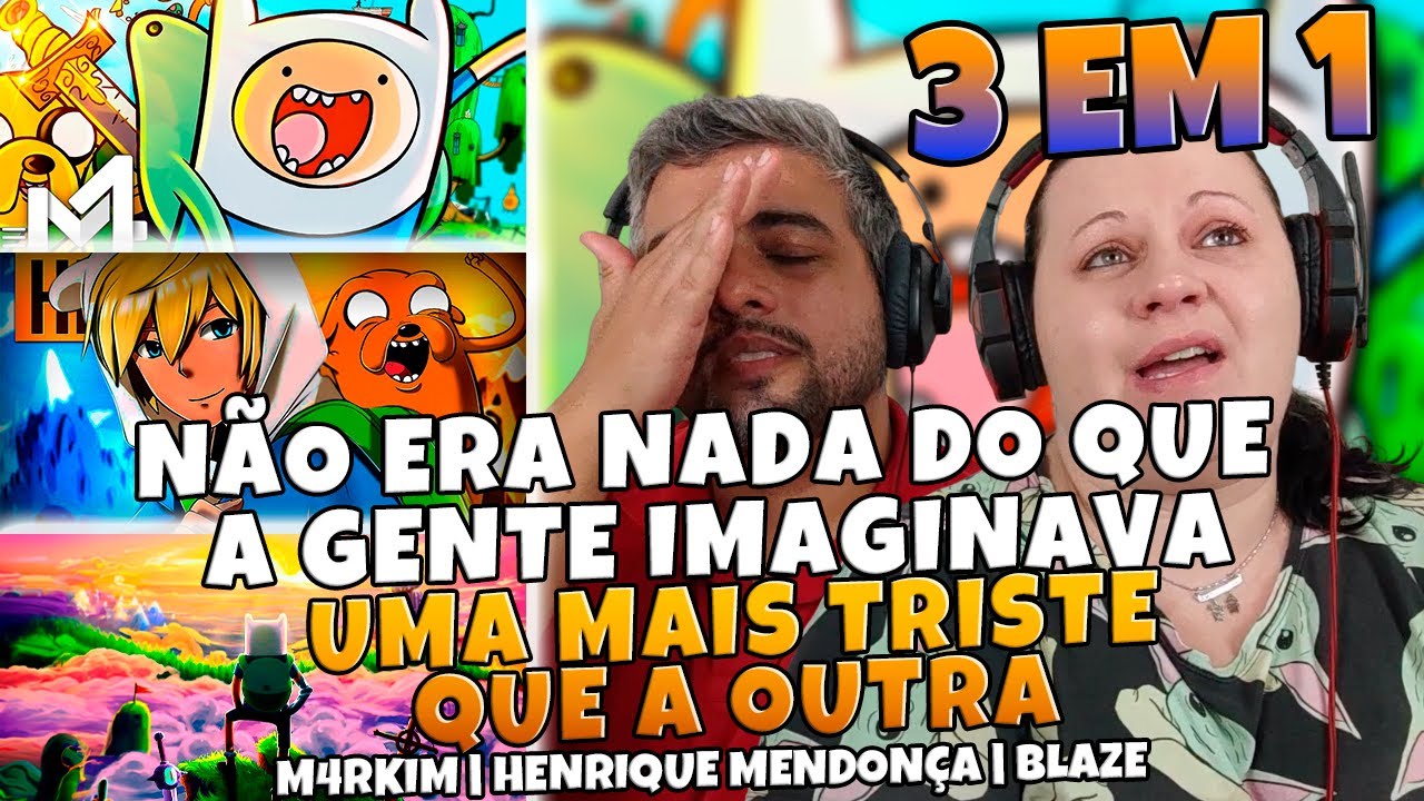 3 EM 1 MAIS TRISTE DE TODOS - HORA DE AVENTURA | M4RKIM | HENRIQUE MENDONÇA | BLAZE | FAMÍLIA REAGE