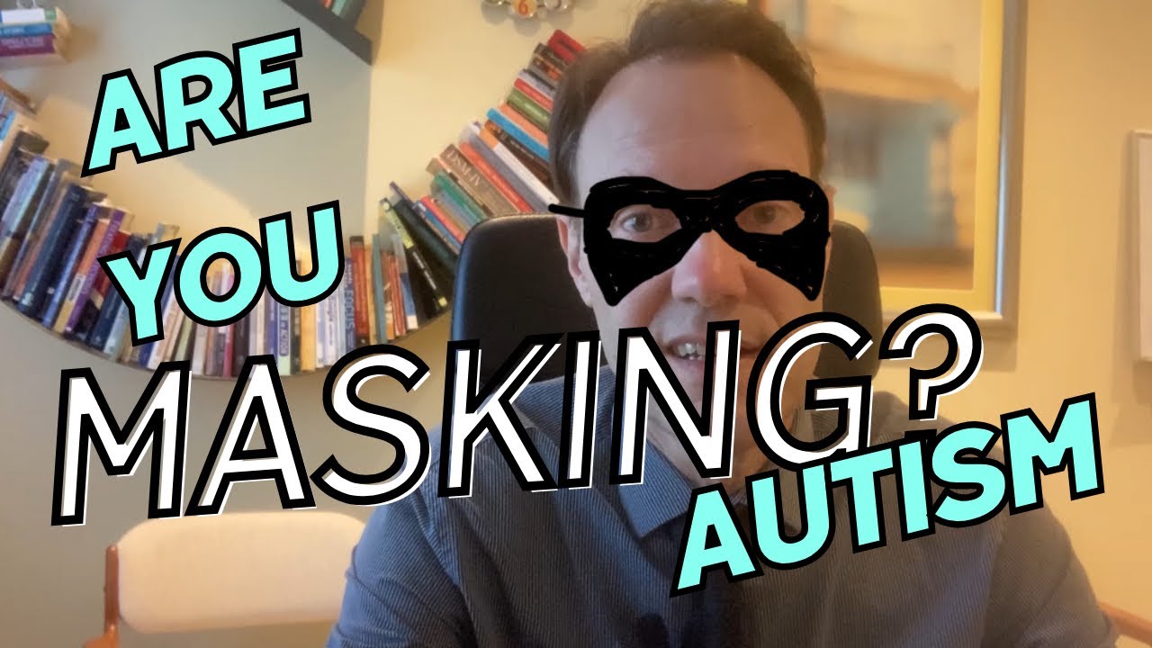 Understanding Masking With Autism ​⁠@TheRealPsychologyWorks