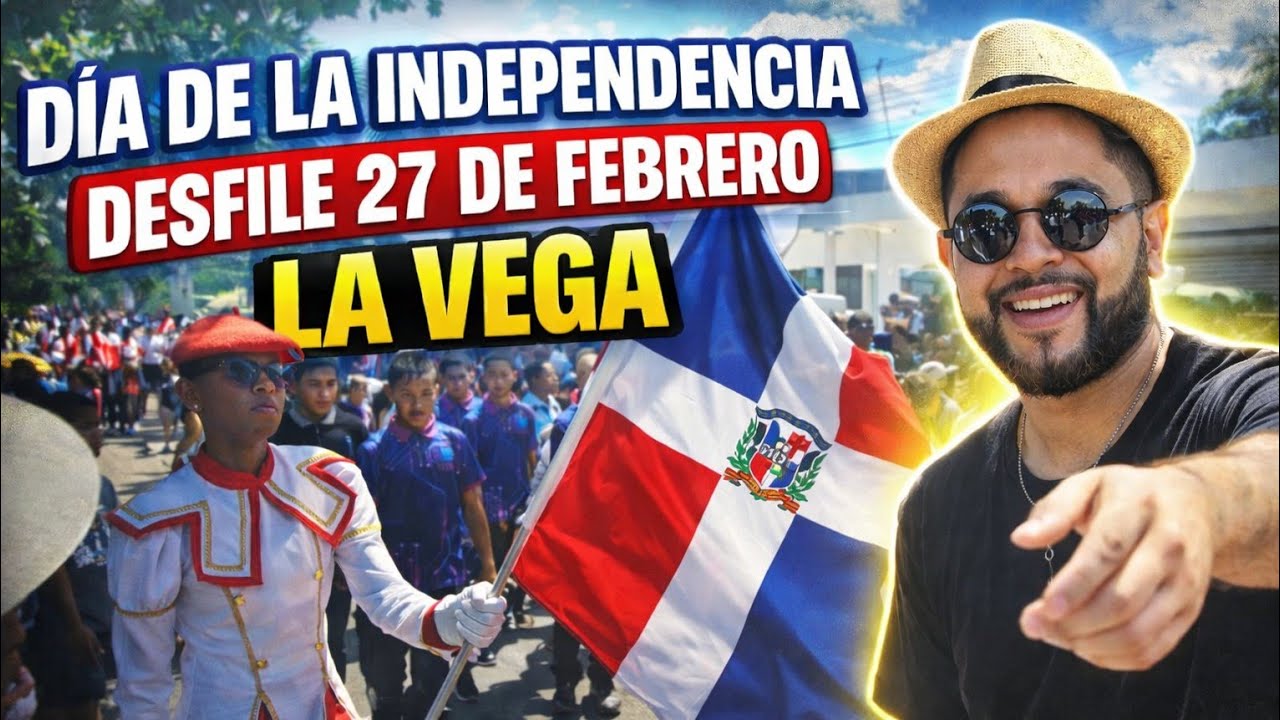 DIA DE LA INDEPENDENCIA DESFILE 27 DE FEBRERO LA VEGA
