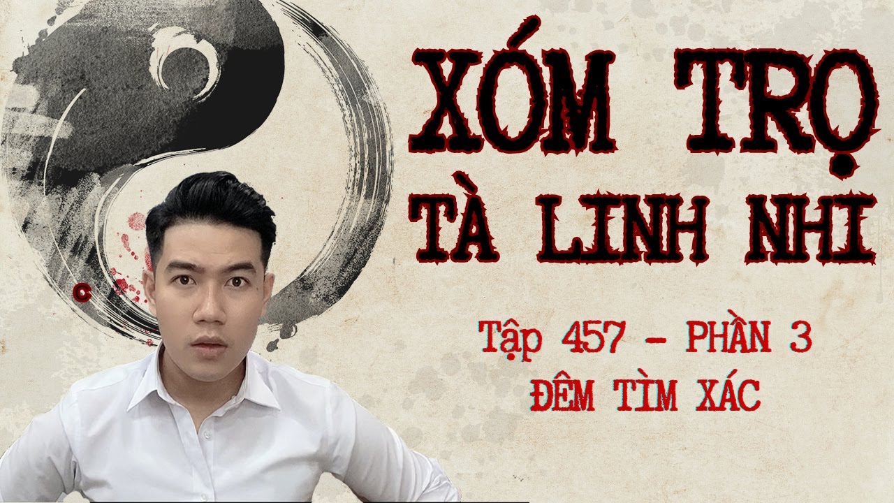 CHUYỆN MA CHÚ 3 DUY | TẬP 457 | XÓM TRỌ TÀ LINH NHI | PHẦN 3: ĐÊM TÌM XÁC