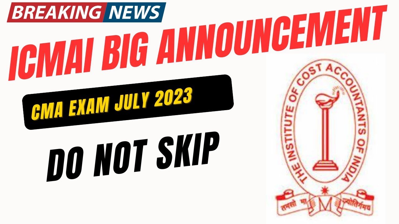 ICMAI Big Announcement | CMA Exam July 2023 | Biggest Update by ICMAI