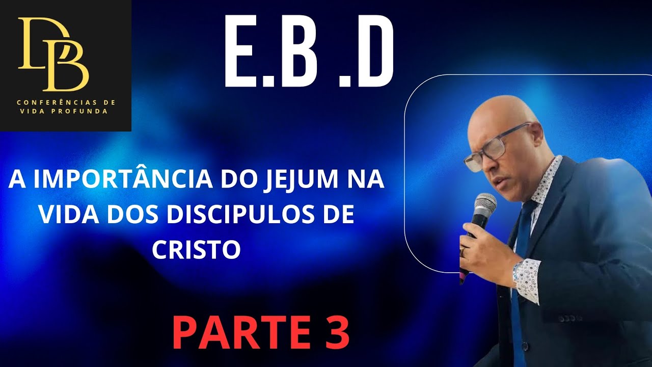 A IMPORTÂNCIA DO JEJUM NA VIDA DOS DISCÍPULOS DE CRISTO - PR DAVI BUENO PARTE 3