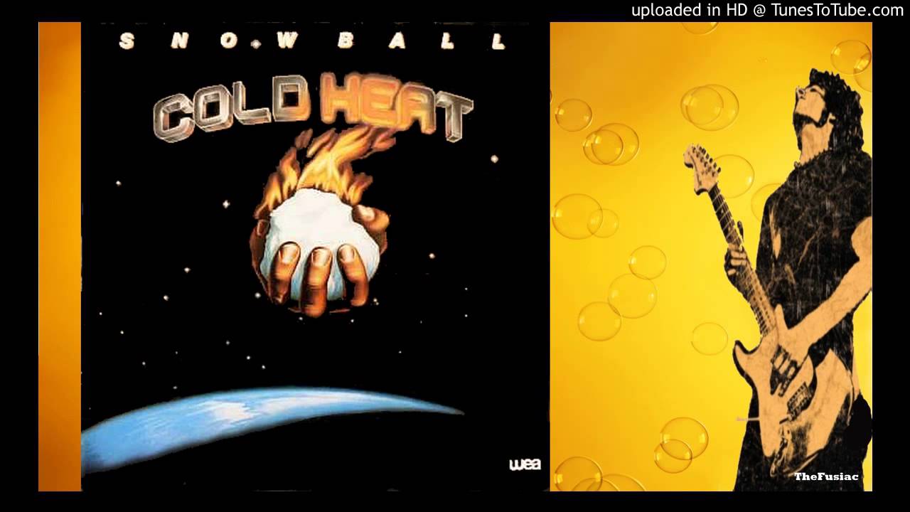 Snowball - Cold Heat.