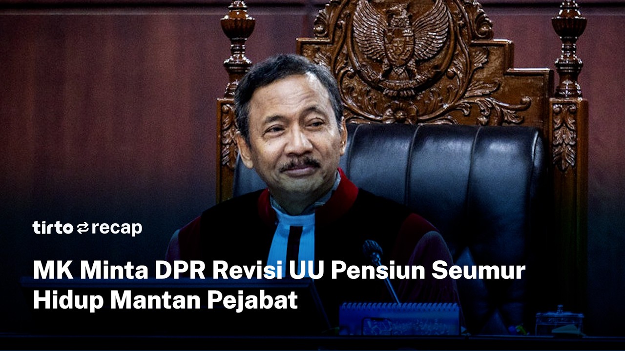 MK Perintahkan Ubah UU Pensiun Seumur Hidup Eks Pejabat, Termasuk untuk Pimpinan dan Anggota DPR