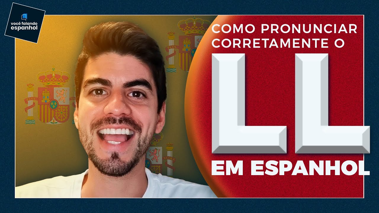 COMO PRONUNCIAR CORRETAMENTE O LL EM ESPANHOL