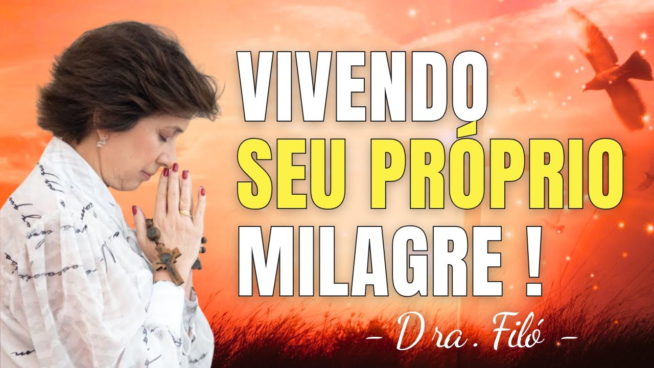 VOCÊ VIVERÁ SEU PRÓPRIO MILAGRE - Dra. Filó