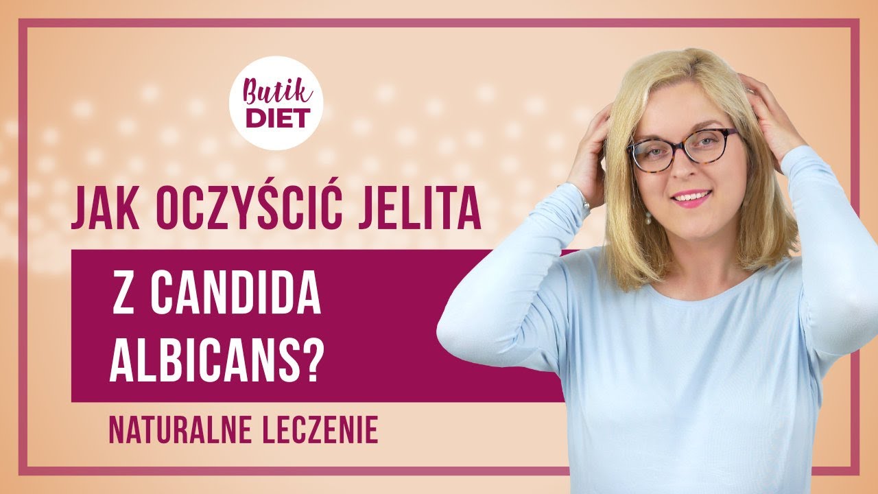 Jak oczyścić jelita z przerostu grzyb&oacute;w Candida albicans - zioła i dieta