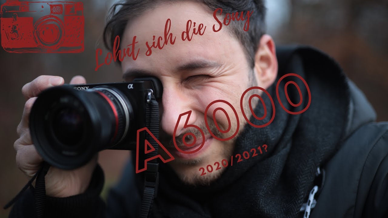 Lohnt sich die Sony A6000 2020/2021 noch?
