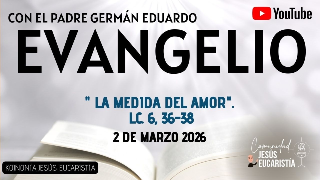 EVANGELIO DE HOY, LUNES 2 DE MARZO 2026. CON EL PADRE GERMÁN EDUARDO