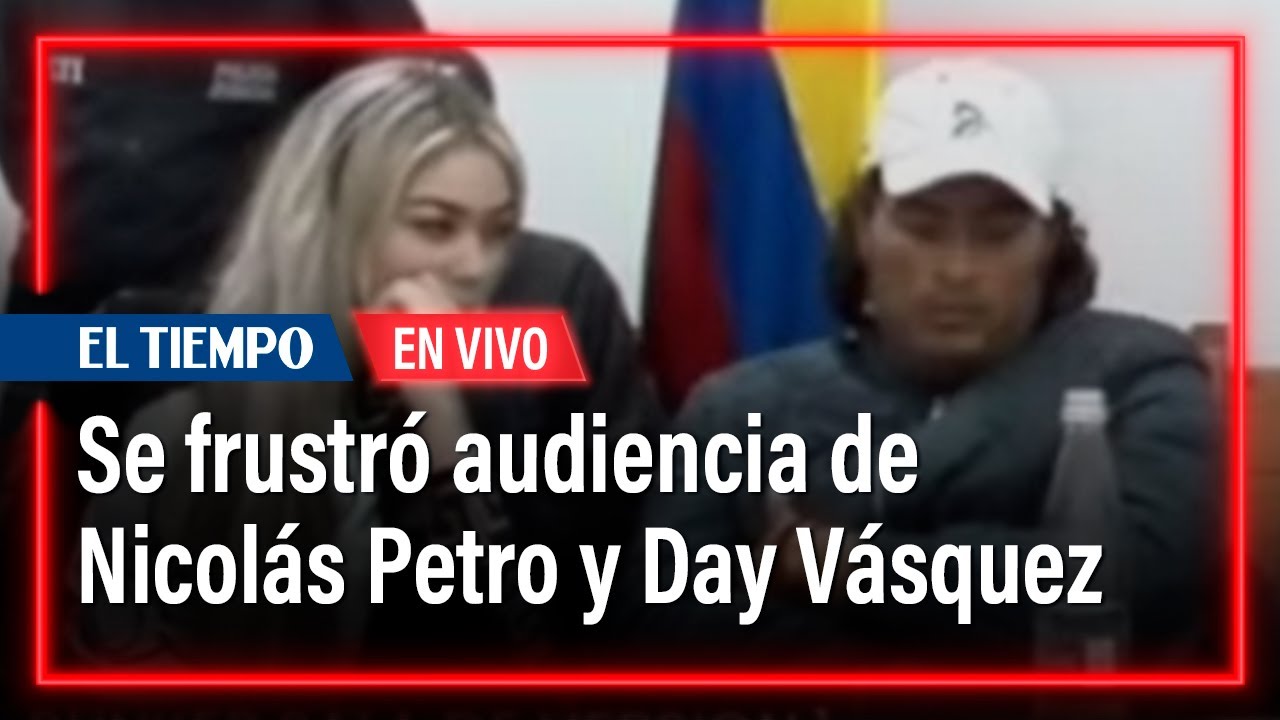 Se frustró audiencia de Nicolás Petro y Day Vásquez | El Tiempo