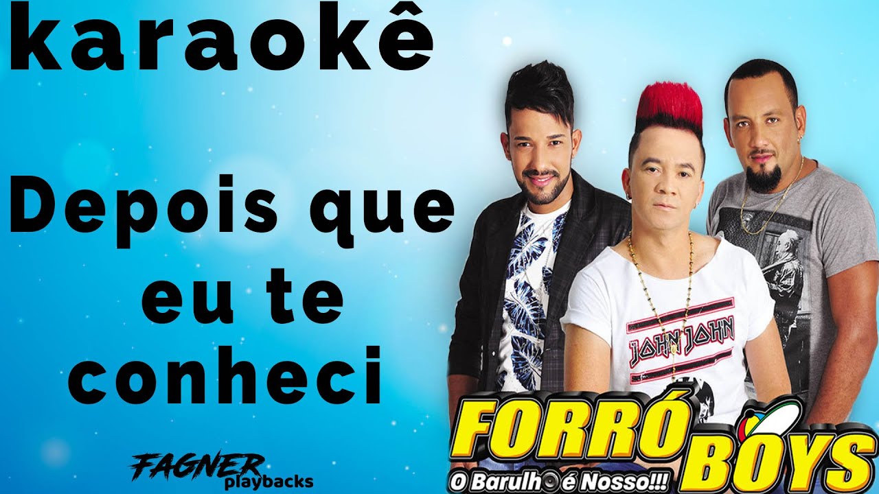 KARAOKÊ - DEPOIS QUE EU TE CONHECI - FORRÓ BOYS