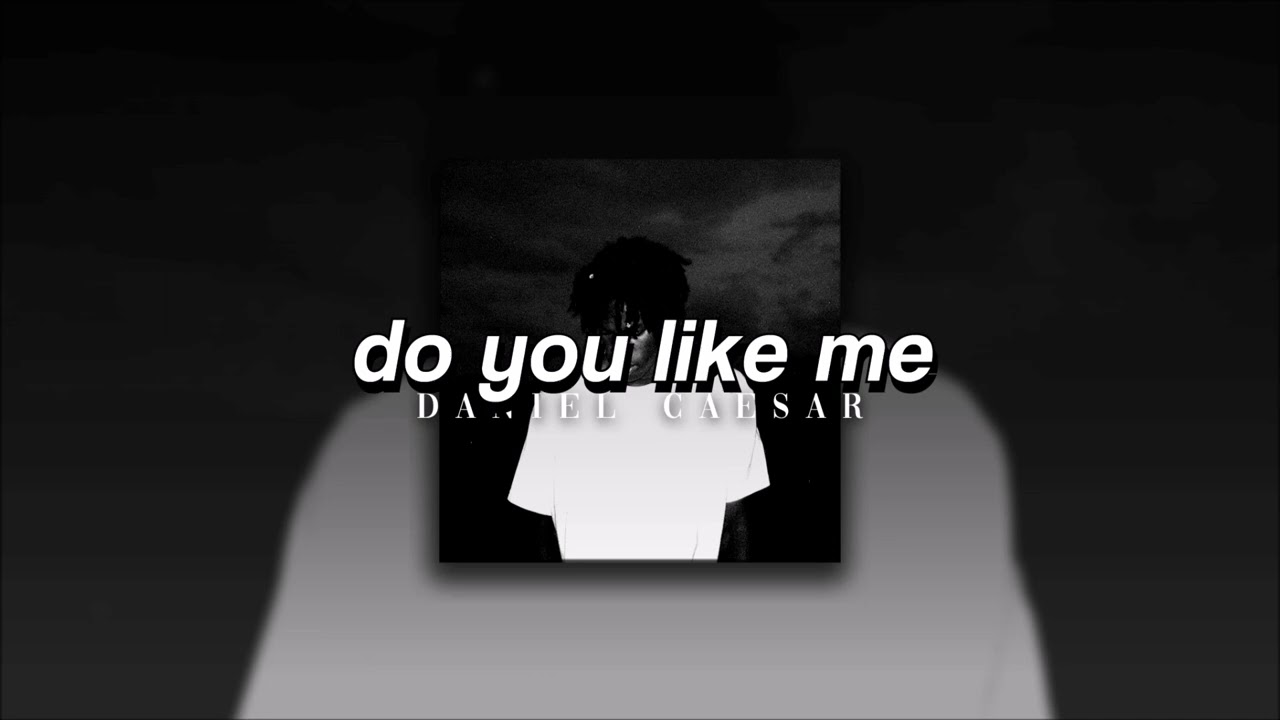Daniel Caesar, Do You Like Me | sped up |