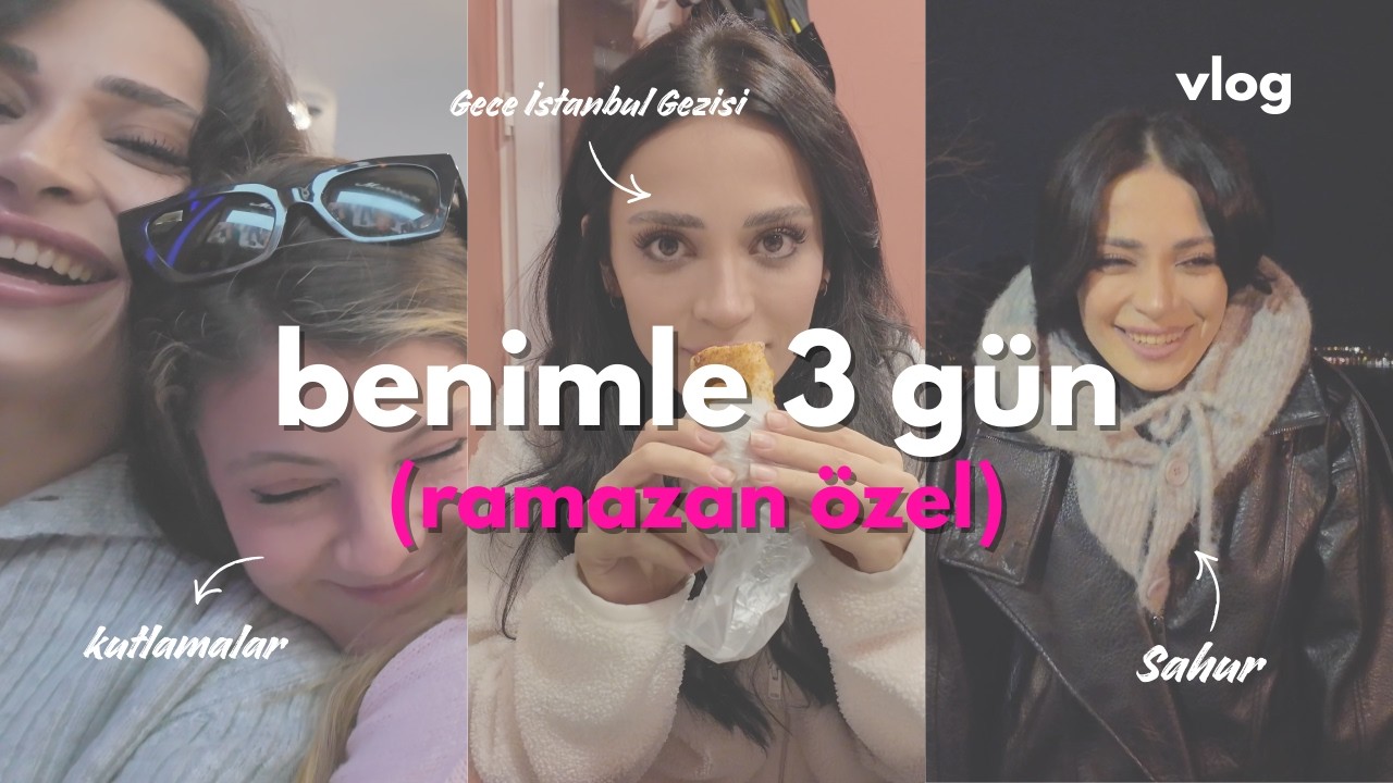 VLOG | BENİMLE 3 GÜN | KUTLAMA🥳, SAHUR 🌙 , İSTANBUL'DA GECE 🫶🏼