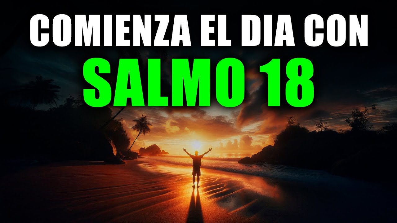 ORACIÓN DE LA MAÑANA con el SALMO 18 | Oración Poderosa de la Mañana de FORTALEZA Y VICTORIA DIVINA