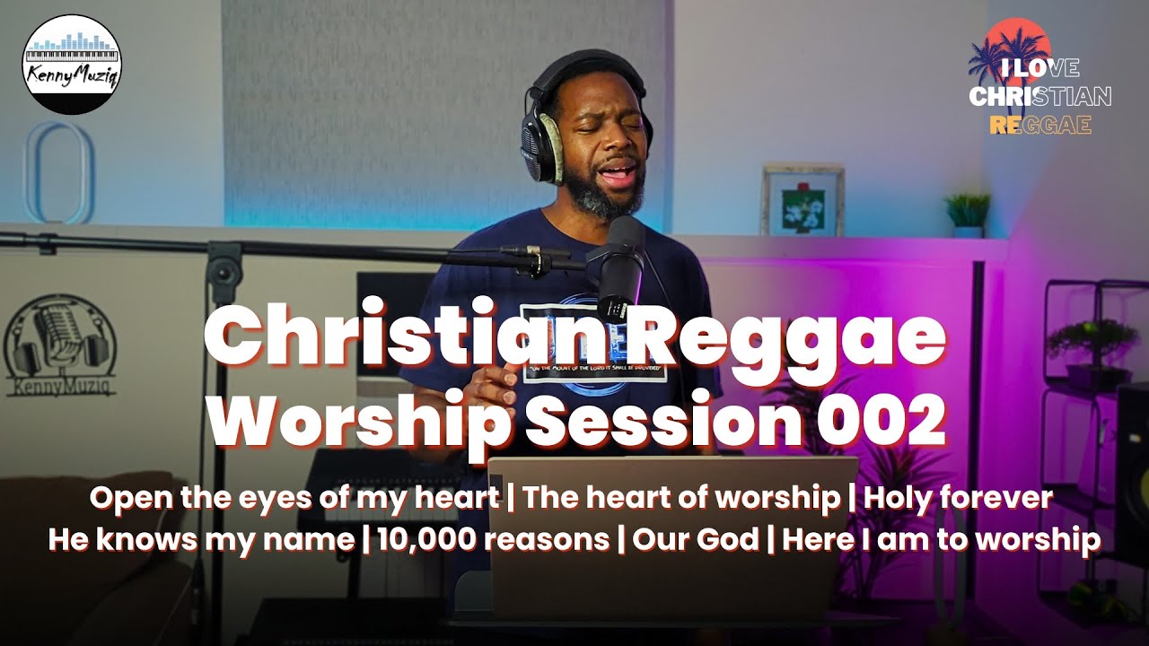 Christian Reggae | Worship Session 002 | Open the eyes of my heart | Holy forever | He knows my name