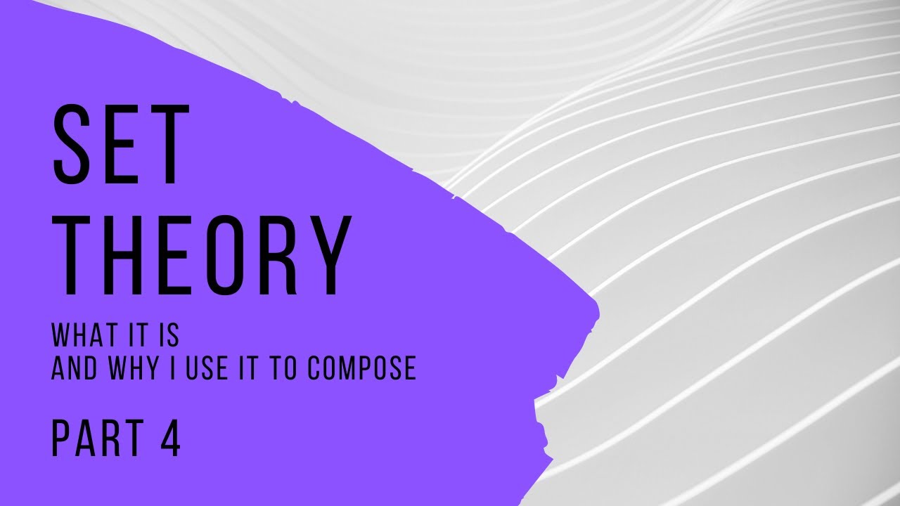 Set Theory: What it is and why I use it to Compose - Part 4