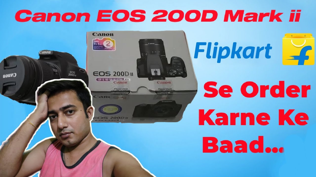 Canon EOS 200D Mark ii DSLR Flipkart Se Order Karne Ke Baad Hua Aisa