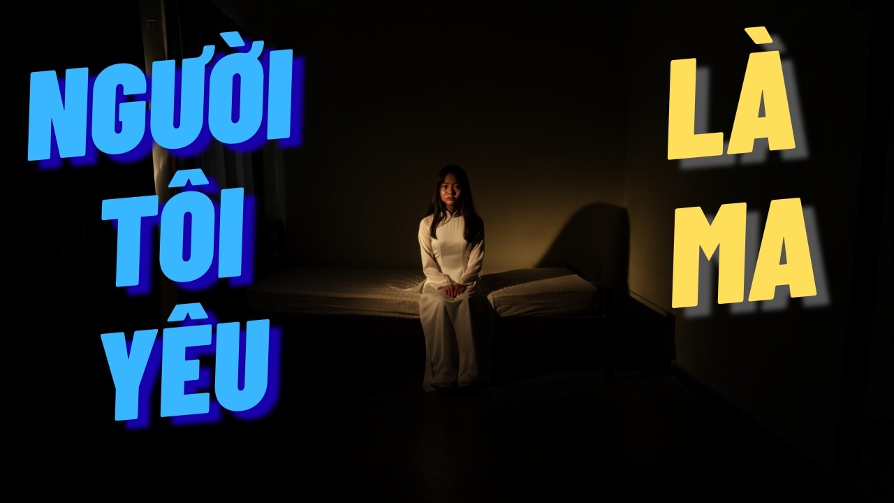 Chuyện Ma Có Thật - NGƯỜI TÔI YÊU 