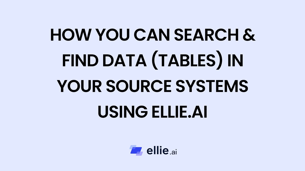 How you can search & find data (tables) in your source systems using Ellie.ai