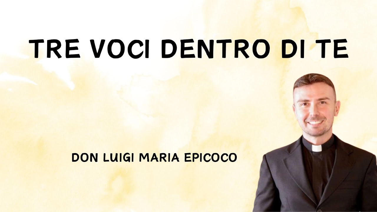 TRE VOCI DENTRO DI TE - Don Luigi Maria Epicoco