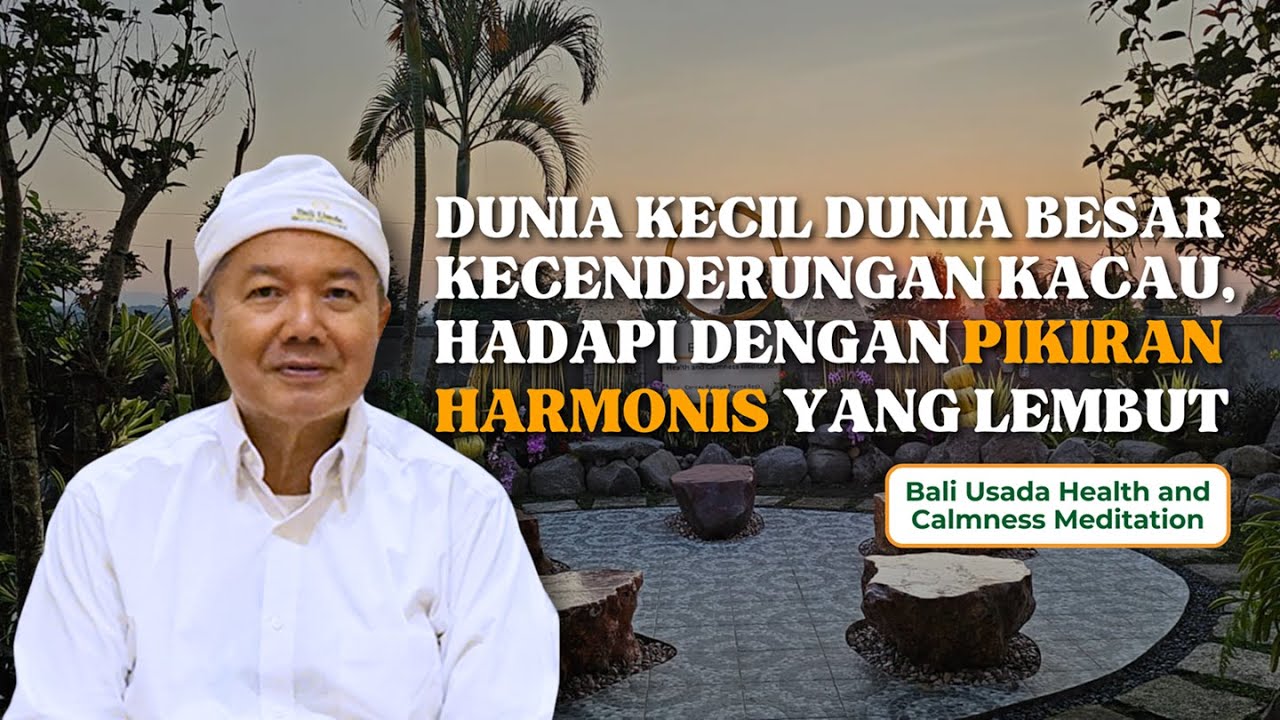 Dunia Kecil Dunia Besar Kecendrungan Kacau, hadapi dengan Pikiran Harmonis yang Lembut