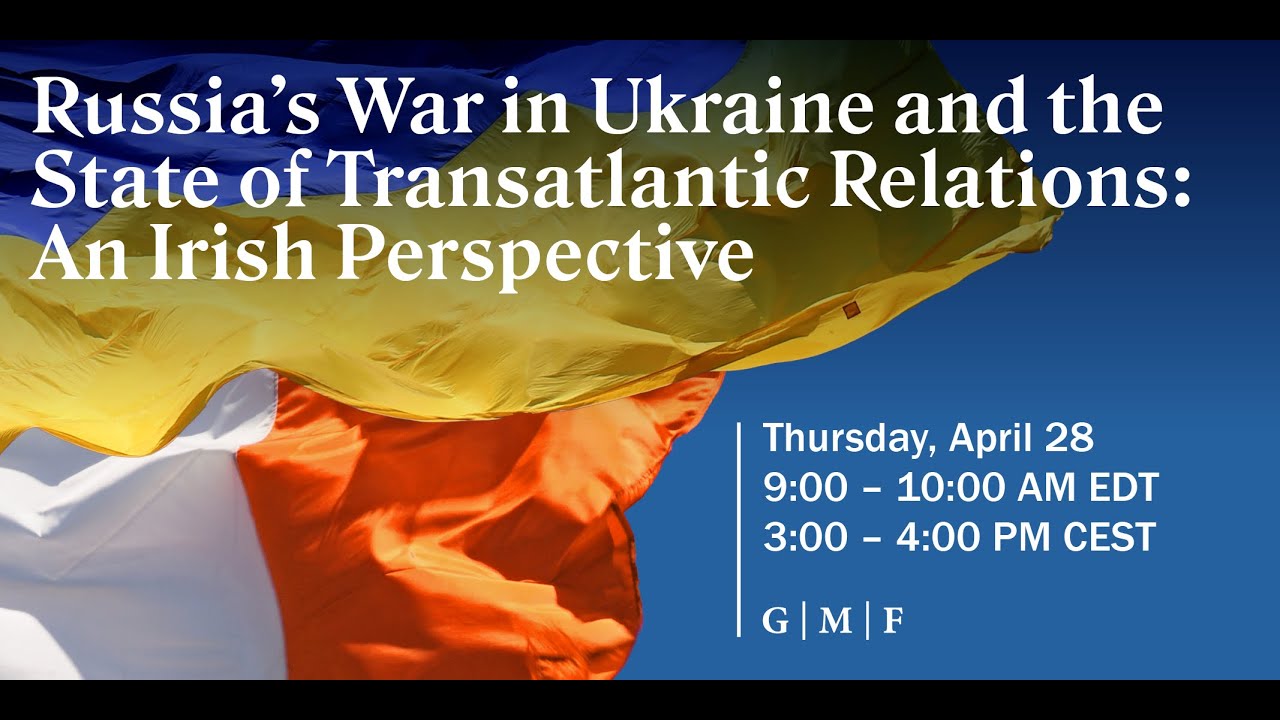 Russia&rsquo;s War in Ukraine and the State of Transatlantic Relations: An Irish Perspective