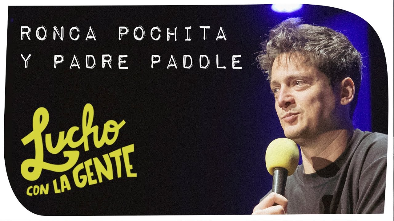 Lucho con La Gente #171 - Ronca Pochita y Padre Paddle