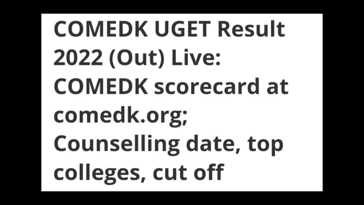 COMEDK UGET RESULT 2022 RELEASED, CHECK COUNSELLING DATE, TOP COLLEGE, CUTOFF, LATEST NEWS COMEDK