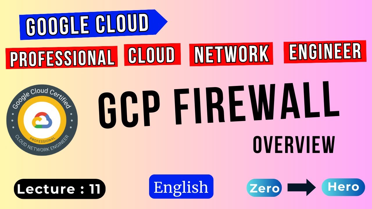 Lecture 11 | GCP Firewall - Introduction | GCP Professional Cloud Network Engineer